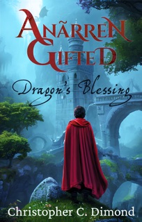 Anãrren Gifted: Dragon’s Blessing by Christopher C. Dimond