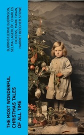 The Most Wonderful Christmas Tales Of All Time - Bjornstjerne Bjornson, Selma Lagerlöf, Charles Dickens, Mark Twain, Harriet Beecher Stowe, Martin Luther, Robert Louis Stevenson, William Shakespeare, Henry Wadsworth Longfellow, Max Brand, William Wordsworth, Carolyn Wells, Charles Mackay, John Addington Symonds, Sophie May, Louisa May Alcott, Henry Van Dyke, Arthur Conan Doyle, Frances Hodgson Burnett, Andrew Lang, Frances Ridley Havergal, Alphonse Daudet, William John Locke, Walter Scott, Gustavo Adolfo Bécquer, John Leighton, Booth Tarkington, Ralph Henry Barbour, Benito Pérez Galdós, Ruth McEnery Stuart, Alice Duer Miller, Elizabeth Cleghorn Gaskell, Armando Palacio Valdés, William Morris, Anthony Trollope, Marcel Prévost, Rudyard Kipling, Beatrix Potter, Robert Herrick, Mary Hartwell Catherwood, Emily Dickinson, Bret Harte, Hamilton Wright Mabie, Meredith Nicholson, Lucas Malet, Ellis Parker Butler, Washington Irving, Isaac Watts, James Russell Lowell, Willa Cather, Nathaniel Hawthorne, James Whitcomb Riley, Thomas Nelson Page, O. Henry, Phillips Brooks, Saki, Cyrus Townsend Brady, William Makepeace Thackeray, Mary Stewart Cutting, Sarah Orne Jewett, François Coppée, Oliver Bell Bunce, Susan Coolidge, Samuel McChord Crothers, Maud Lindsay, Alice Hale Burnett, Walter Crane, André Theuriet, Amy Ella Blanchard, Isabel Cecilia Williams, Evaleen Stein, Nell Speed, Amanda M. Douglas, Edgar Wallace, George Wither, Booker T. Washington, Olive Thorne Miller, Margaret Sidney, William Douglas O'Connor, Vernon Lee, Anne Hollingsworth Wharton, Henry Vaughan, Eliza Cook, Kate Upson Clark, Ben Jonson, Ernest Ingersoll, Frank Samuel Child, Willis Boyd Allen, Georgianna M. Bishop, Edward Thring, F. L. Stealey, James Selwin Tait, Tudor Jenks, L. Frank Baum, C. N. Williamson, A. M. Williamson, James Matthew Barrie, Eleanor H. Porter, Annie F. Johnston, Jacob A. Riis, S. Weir Mitchell, Elbridge S. Brooks, Edward A. Rand, W. H. H. Murray, Florence L. Barclay, E. T. A. Hoffmann, Harrison S. Morris, Robert E. Howard, Marjorie L. C. Pickthall, Sarah P. Doughty, Hans Christian Andersen, William Butler Yeats, Richard Watson Gilder, L.M. Montgomery, Anton Chekhov, Mary Elizabeth Braddon, Mary Louisa Molesworth, Leo Tolstoy, Fyodor Dostoyevsky, Cecil Frances Alexander, Mary E. Wilkins Freeman, Margaret Deland, William Drummond, Robert Southwell, Reginald Heber, Alfred Lord Tennyson, George MacDonald, A. S. Boyd, Maxime Du Camp, Mary Austin, Juliana Horatia Ewing, Guy de Maupassant, The Brothers Grimm, Clement Moore, Susan Anne Livingston, Ridley Sedgwick, Nora A. Smith, Phebe A. Curtiss, Nellie C. King, Lucy Wheelock, Aunt Hede, Frederick E. Dewhurst, Jay T. Stocking, Anna Robinson, Florence M. Kingsley, M. A. L. Lane, Elizabeth Harkison, Raymond McAlden, F. E. Mann, Winifred M. Kirkland, Katherine Pyle, Grace Margaret Gallaher, Elia W. Peattie, F. Arnstein, James Weber Linn, Antonio Maré, Pedro A. De Alarcón, Jules Simon, Marion Clifford, E. E. Hale, Georg Schuster, Matilda Betham Edwards, Angelo J. Lewis, William Francis Dawson, Christopher North, Alfred Domett, Dinah Maria Mulock, James S. Park, Edmund Hamilton Sears, Edmund Bolton, C.s. Stone, Harriet F. Blodgett, John G. Whittier, Christian Burke, Emily Huntington Miller, Cyril Winterbotham, Enoch Arnold Bennett, John Punnett Peters & Laura Elizabeth Richards