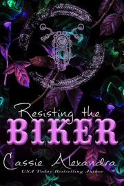 Resisting the Biker - Adriana and Trevor's Story - Cassie Alexandra