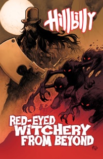 Hillbilly Volume 4: Red-Eyed Witchery From Beyond by Eric Powell & Various Authors
