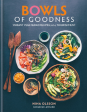 Bowls of Goodness: Vibrant Vegetarian Recipes Full of Nourishment - Nina Olsson Cover Art