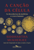 A canção da célula - Siddhartha Mukherjee