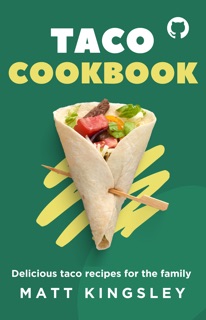 Taco Recipes: Korean Food Book, Taco Recipe Secrets, How to Cook Your Favourite Taco Dishes at Home. Grab Yours Today! 30+ Recipes by Matt Kingsley