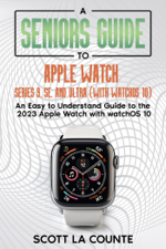 A Seniors Guide to Apple Watch Series 9, SE, and Ultra (With watchOS 10): An Easy to Understand Guide to the 2023 Apple Watch with watchOS 10 - Scott La Counte Cover Art