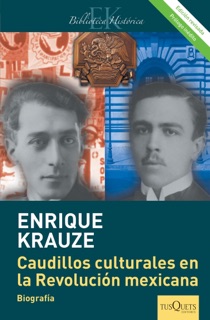 Caudillos culturales en la Revolución mexicana (Edición revisada) by Enrique Krauze