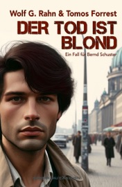Der Tod ist blond – Ein Fall für Bernd Schuster - Tomos Forrest & Wolf G. Rahn