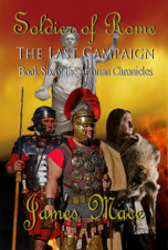 Soldier of Rome: The Last Campaign - James Mace Cover Art