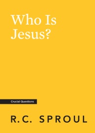 Who Is Jesus? - R.C. Sproul