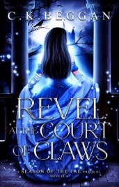 Revel at the Court of Claws: A Spicy Fae Sleeping Beauty Retelling Novella - C.K. Beggan