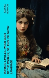 Romano Lavo-Lil: Word Book of the Romany; Or, English Gypsy Language - George Borrow