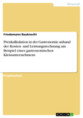 Preiskalkulation in der Gastronomie anhand der Kosten- und Leistungsrechnung am Beispiel eines gastronomischen Kleinunternehmens - Friedemann Bauknecht