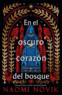 En el oscuro corazón del bosque by Naomi Novik