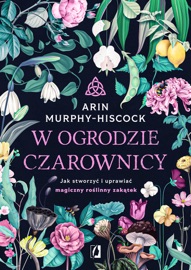 W ogrodzie czarownicy - Patrycja Zarawska & Arin Murphy-Hiscock