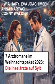 7 Arztromane im Weihnachtspaket 2023: Die Inselärzte auf Sylt - Conny Walden, W. A. Hary, Eva Joachimsen & Anna Martach