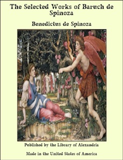 The Selected Works of Baruch de Spinoza by Benedict de Spinoza