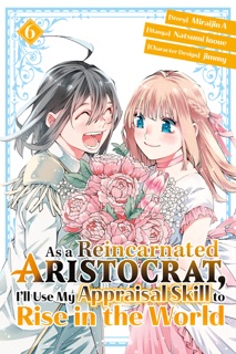 As a Reincarnated Aristocrat, I'll Use My Appraisal Skill to Rise in the World Volume 6 by Miraijin A, Natsumi Inoue & jimmy
