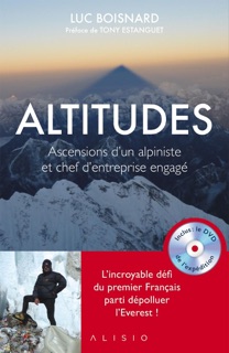 Altitudes : Ascensions d'un alpiniste et chef d'entreprise engagé by Luc Boisnard & Tony Estanguet
