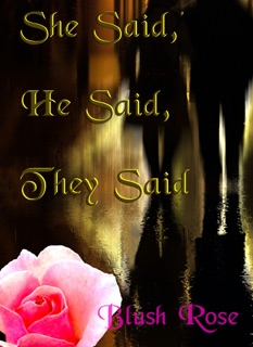 She Said, He Said, They Said by Blush Rose