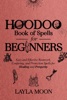 Book Hoodoo Book of Spells for Beginners: Easy and effective Rootwork, Conjuring, and Protection Spells for Healing and Prosperity