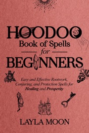 Book Hoodoo Book of Spells for Beginners: Easy and effective Rootwork, Conjuring, and Protection Spells for Healing and Prosperity - Layla Moon