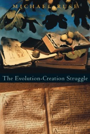 The Evolution-Creation Struggle - Michael Ruse