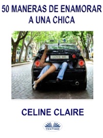 50 Maneras De Enamorar A Una Chica - Céline Claire