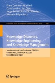 Knowledge Discovery, Knowledge Engineering and Knowledge Management - Frans Coenen, Ana Fred, David Aveiro, Jan Dietz, Jorge Bernardino, Elio Masciari & Joaquim Filipe