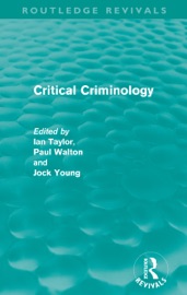 Critical Criminology (Routledge Revivals) - Ian Taylor, Paul Walton & Jock Young