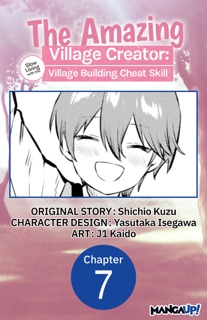 The Amazing Village Creator: Slow Living with the Village Building Cheat Skill #007 by Shichio Kuzu, Yasutaka Isegawa & j1 Kaido