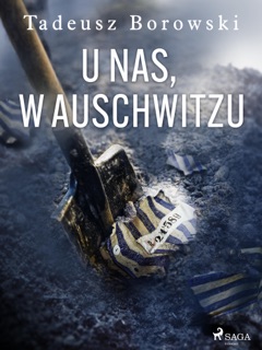 U nas, w Auschwitzu by Tadeusz Borowski