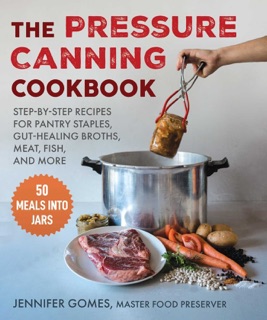 Pressure Canning Cookbook by Jennifer Gomes