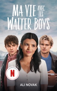 Ma vie avec les Walter Boys - le roman à l'origine de la série Netflix by Ali Novak & Sophie Dabat