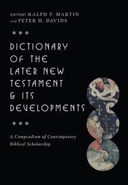 Dictionary of the Later New Testament & Its Developments - Ralph P. Martin & Peter H. Davids