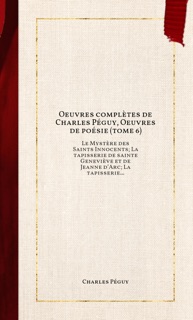 Oeuvres complètes de Charles Péguy, Oeuvres de poésie (tome 6) by Charles Péguy