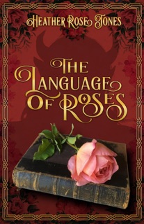 The Language of Roses by Heather Rose Jones