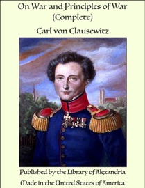 On War and Principles of War (Complete) - Carl von Clausewitz