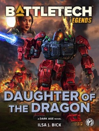 BattleTech Legends: Daughter of the Dragon - Ilsa Bick