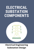 Electrical Substation Components: Electrical Engineering Substation Design - Kaylene Tribbett