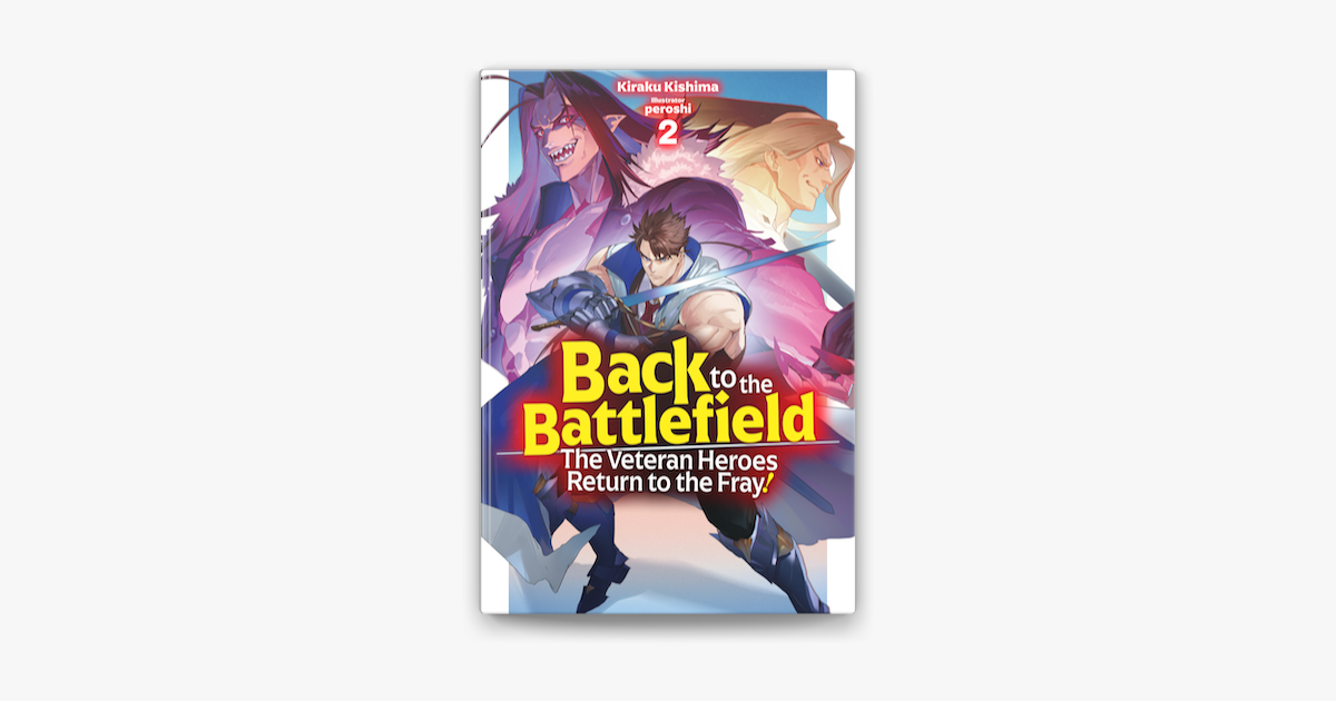 Back to the Battlefield: The Veteran Heroes Return to the Fray! Volume 2 by  Kiraku Kishima