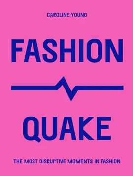 FashionQuake : The Most Disruptive Moments in Fashion
