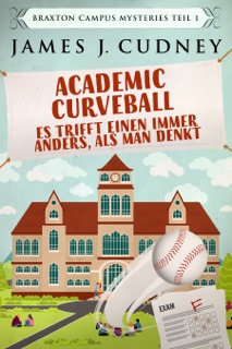 Academic Curveball - Es trifft einen immer anders, als man denkt by James J. Cudney