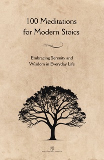 100 Meditations for Modern Stoics by Andrew D. Chapman