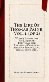 The Life Of Thomas Paine, Vol. 1. (of 2) - Moncure Daniel Conway