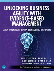 Unlocking Business Agility with Evidence-Based Management - Patricia Kong, Todd Miller, Kurt Bittner & Ryan Ripley