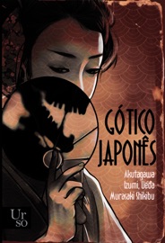 Gótico Japonês - Akinari Ueda, Ryūnosuke Akutagawa, Kyoka Izumi & Murasaki Shikibu