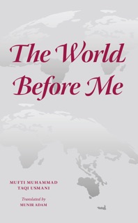 The World Before Me by Mufti Muhammad Taqi Usmani