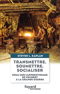 Transmettre, soumettre, socialiser by Steven L. Kaplan