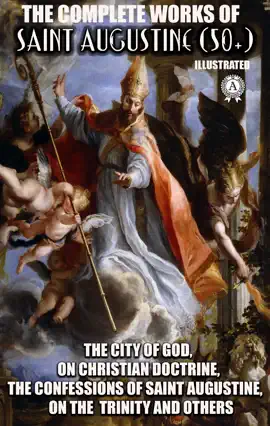 Read: The Complete Works Book of Saint Augustine (50+). Illustrated