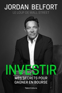 Investir : Mes secrets pour gagner en bourse by Jordan Belfort