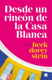 Desde un rincón de la Casa Blanca - Beck Dorey-Stein